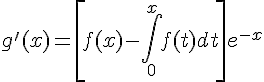 4$g'(x)=\left[f(x)-\int\limits_0^xf(t)dt\right]e^{-x}